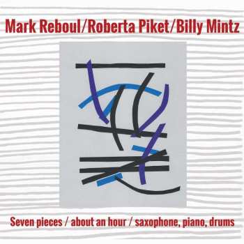 CD Reboul, Mark / Piket, Roberta / Mintz, Billy: Seven Pieces / About An Hour / Saxophone Piano