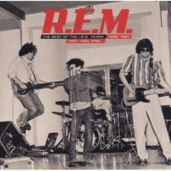 Album R.E.M.: And I Feel Fine...The Best Of The I.R.S. Years 1982-1987 (Collectors' Edition)