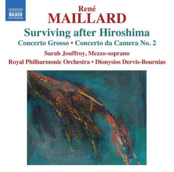 CD René Maillard: Surviving After Hiroshima, Concerto Grosso, Concerto Da Camera No.2