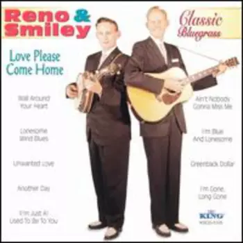 Reno And Smiley: Classic Bluegrass - Love Please Come Home