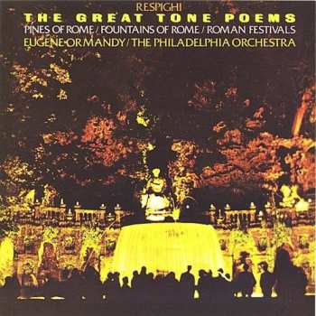 CD Ottorino Respighi: The Great Tone Poems (Pines Of Rome / Fountains Of Rome / Roman Festivals)