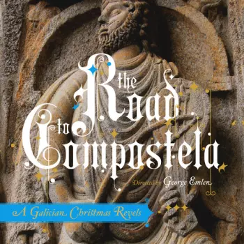 Revels: Road To Compostela: A Galician Christmas Revels