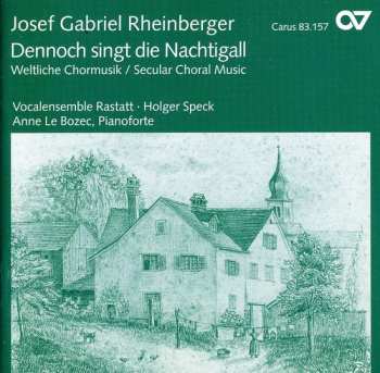 CD Rheinberger / Speck / Le Bozec / Vocal Ens Rastatt: Dennoch Singt Die Nachtigall: Secular Choral Music
