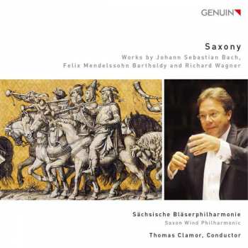 CD Sächsische Bläserphilharmonie: Saxony: Works By Johann Sebastian Bach, Felix Mendelssohn-Bartholdy And Richard Wagner