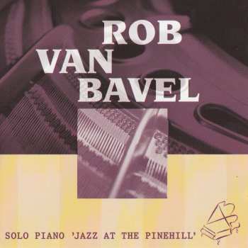 Album Rob Van Bavel: Solo Piano 'Jazz At The Pinehill'