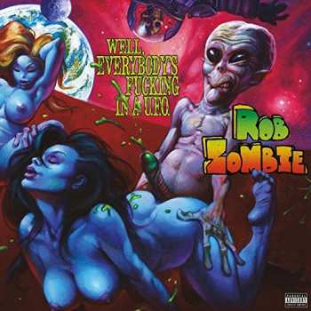 Album Rob Zombie: Well, Everybody's Fucking In A U.F.O.