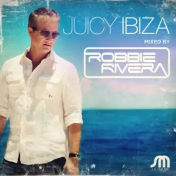 Robbie Rivera: Juicy Ibiza