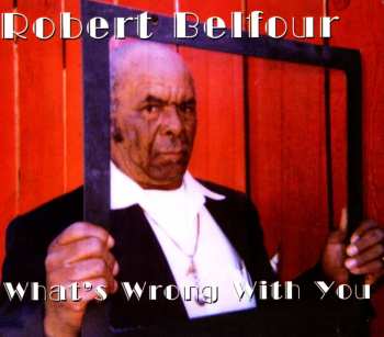 CD Robert Belfour: What's Wrong With You