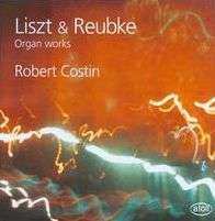 CD Robert Costin: Liszt & Reubke Organ Works