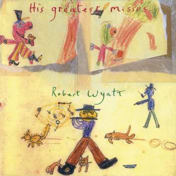 2LP Robert Wyatt: His Greatest Misses CLR | LTD