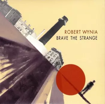 Robert Wynia: Brave The Strange