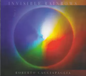 Roberto Cacciapaglia: Invisible Rainbows