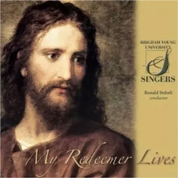 Brigham Young University Singers: My Redeemer Lives