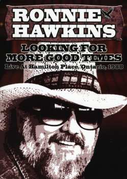 Album Ronnie Hawkins: Looking For More Good Times: Live At Hamilton Place, Ontario, 1988