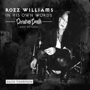SP Rozz Williams: 7-in His Own Words: Christian Death & Beyond