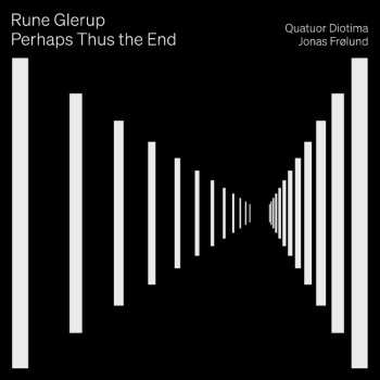 CD Rune Glerup: Streichquartett Nr.2 Op.19 "perhaps Thus The End"