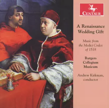 A Renaissance Wedding Gift (Music From The Medici Codex Of 1518)