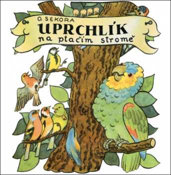 Album Šafránek Jakub: Sekora: Uprchlík Na Ptačím Stromě