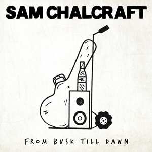 LP Sam Chalcraft: From Busk Till Dawn