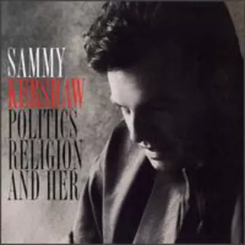 Sammy Kershaw: Politics Religion And Her