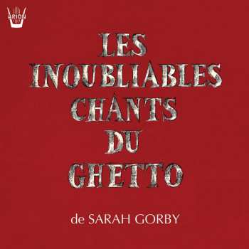 CD Sarah Gorby: Les Inoubliables Chants Du Ghetto
