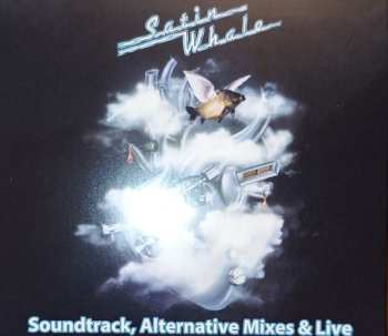 Album Satin Whale: Soundtrack, Alternative Mixes & Live