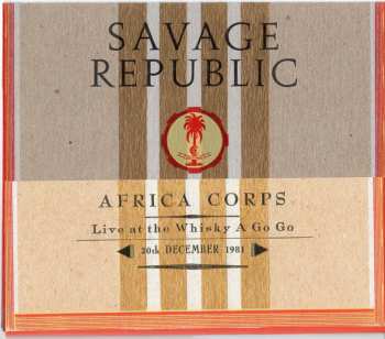 CD Savage Republic: Africa Corps - Live At The Whisky A Go Go - 30th December 1981 NUM