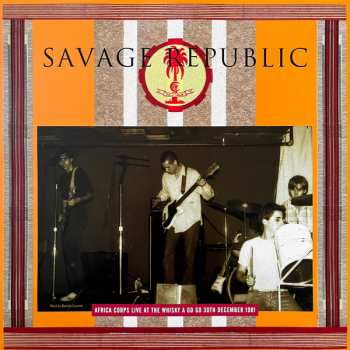 LP Savage Republic: Africa Corps Live At The Whisky A Go Go 30th December 1981 LTD | NUM | CLR