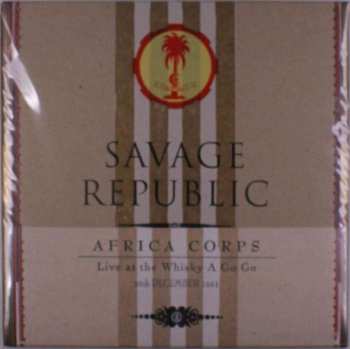 LP Savage Republic: Africa Corps Live At The Whisky A Go Go 30th December 1981 LTD | NUM | CLR