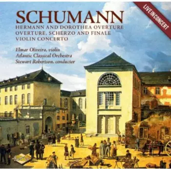 Robert Schumann: Hermann And Dorothea Overture / Overture, Scherzo And Finale / Violin Concerto