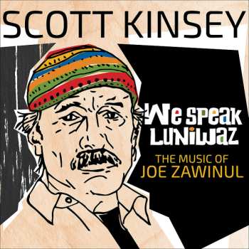 Album Scott Kinsey: We Speak Luniwaz (The Music Of Joe Zawinul)