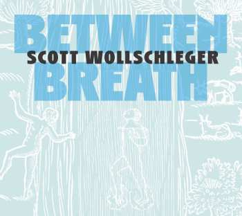 Album Scott Wollschleger: Between Breath