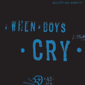 Album Selector Dub Narcotic: When Boys Cry