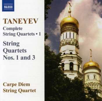 CD Sergey Ivanovich Taneyev: Complete String Quartets • 1 (String Quartets Nos. 1 And 3)
