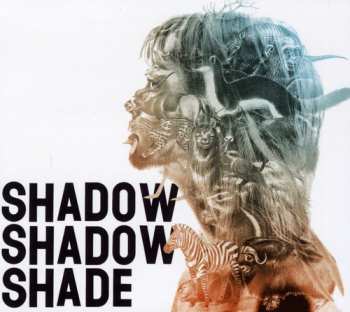 CD Shadow Shadow Shade: Shadow Shadow Shade