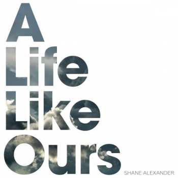 CD Shane Alexander: A Life Like Ours