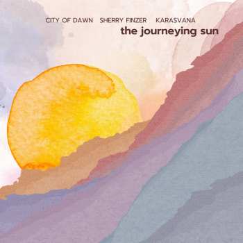 CD Sherry Finzer & City Of Dawn & Karasvana: The Journeying Sun
