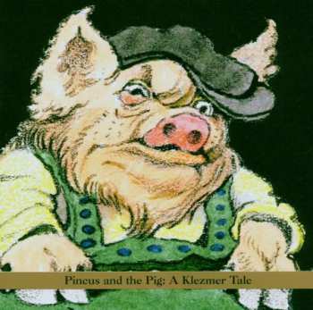 CD Shirim: Pincus And The Pig: A Klezmer Tale