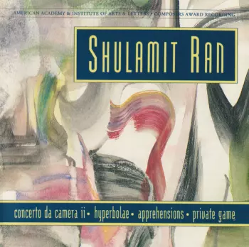 Shulamit Ran: Concerto Da Camera II • Hyperbolae • Apprehensions • Private Game
