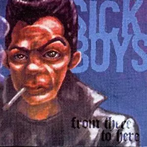 Sick Boys: From There To Here