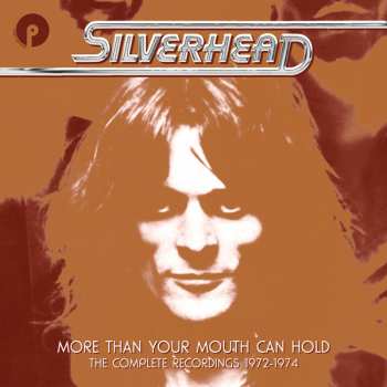 6CD/Zestaw pudełkowy Silverhead: More Than Your Mouth Can Hold (The Complete Recordings 1972-1974)