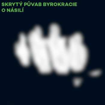 Album Skrytý Půvab Byrokracie: O Násilí
