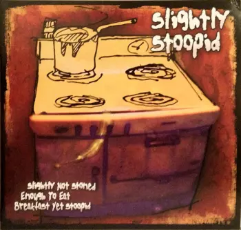 Slightly Stoopid: Slightly Not Stoned Enough To Eat Breakfast Yet Stoopid