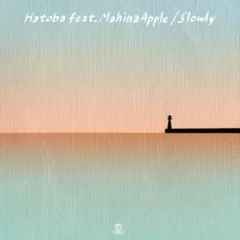 Slowly: Hatoba feat. Mahina Apple