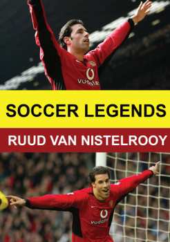 Album Soccer Legends: Ruud Van Nistelrooy: Soccer Legends: Ruud Van Nistelrooy