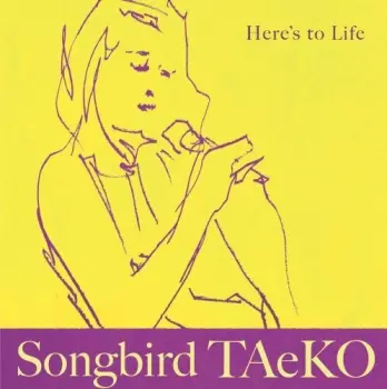 Songbird Taeko: Here's To Life