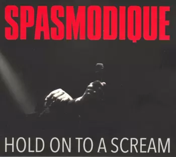 Spasmodique: Hold On To A Scream