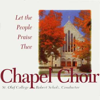 Album St Olaf Chapel Choir / Scholz: Let The People Praise Thee