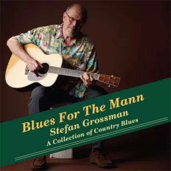 Stefan Grossman: Blues For The Mann: A Collection Of Country Blues