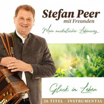 CD Stefan Peer: Glück Im Leben (Mein Musikalischer Lebensweg)